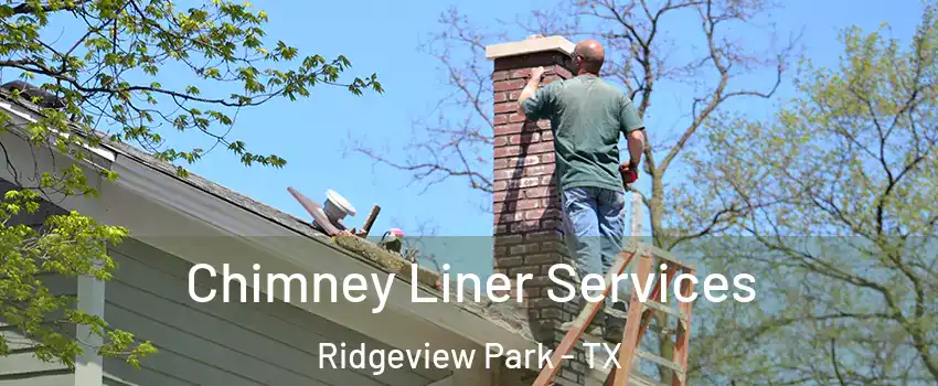 Chimney Liner Services Ridgeview Park - TX