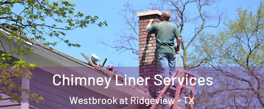 Chimney Liner Services Westbrook at Ridgeview - TX