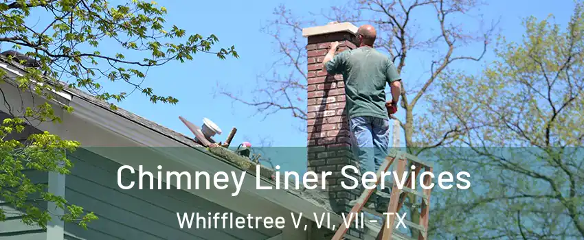 Chimney Liner Services Whiffletree V, VI, VII - TX