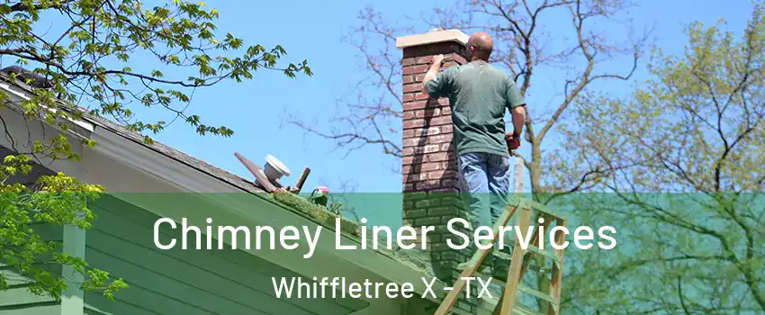 Chimney Liner Services Whiffletree X - TX