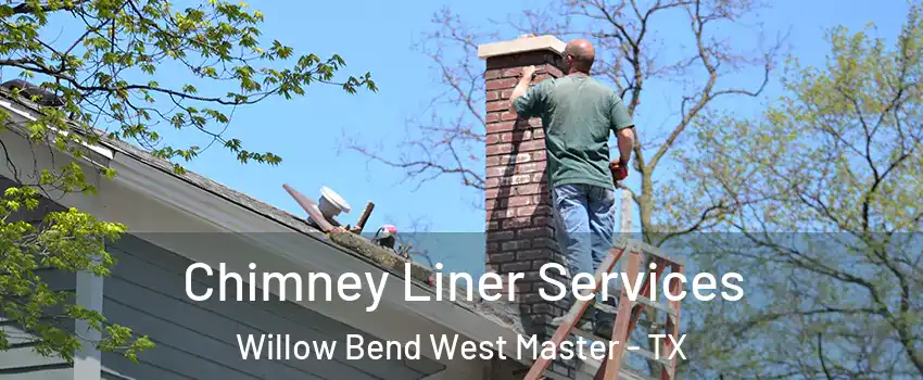 Chimney Liner Services Willow Bend West Master - TX