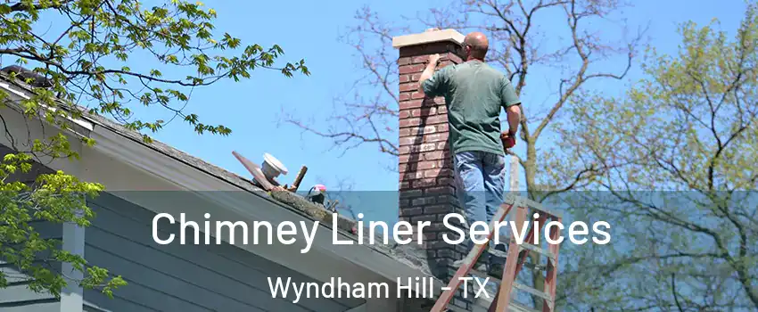 Chimney Liner Services Wyndham Hill - TX