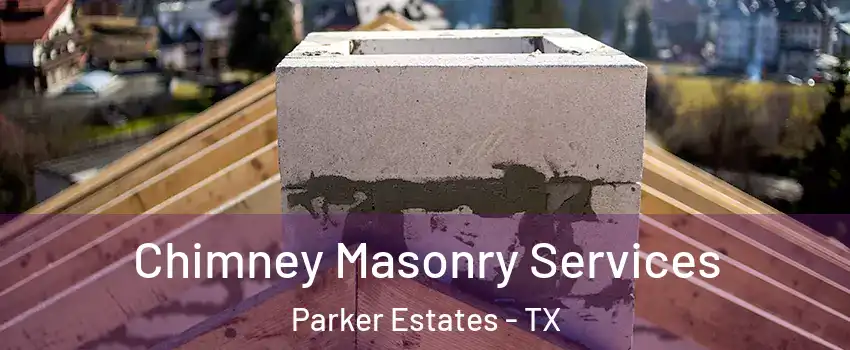 Chimney Masonry Services Parker Estates - TX