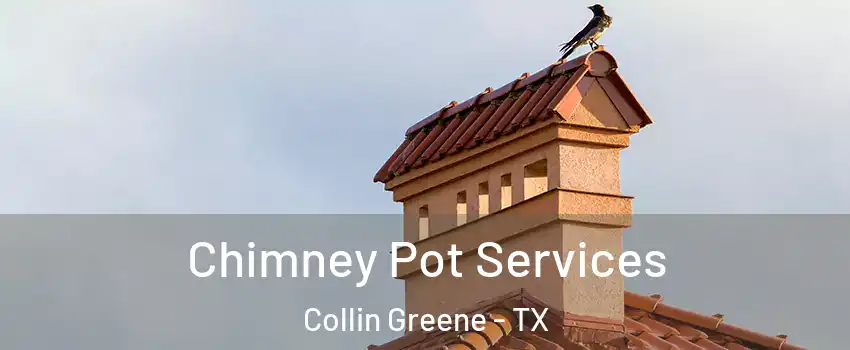 Chimney Pot Services Collin Greene - TX