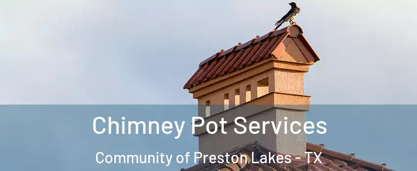 Chimney Pot Services Community of Preston Lakes - TX