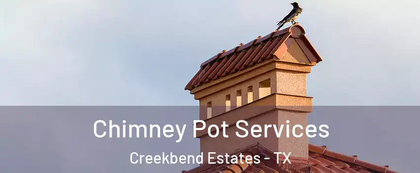 Chimney Pot Services Creekbend Estates - TX