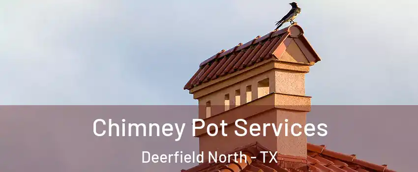 Chimney Pot Services Deerfield North - TX