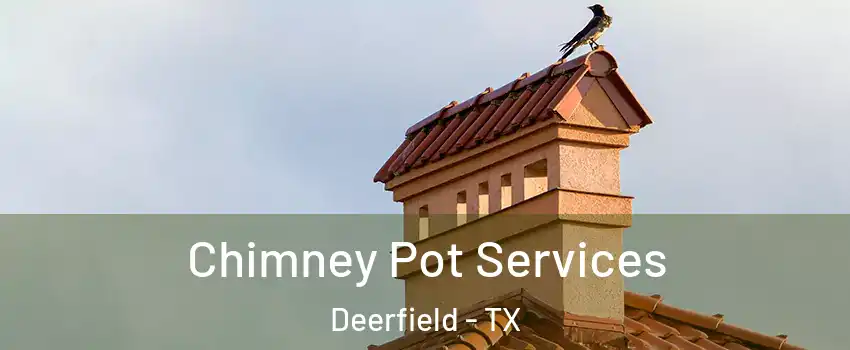 Chimney Pot Services Deerfield - TX