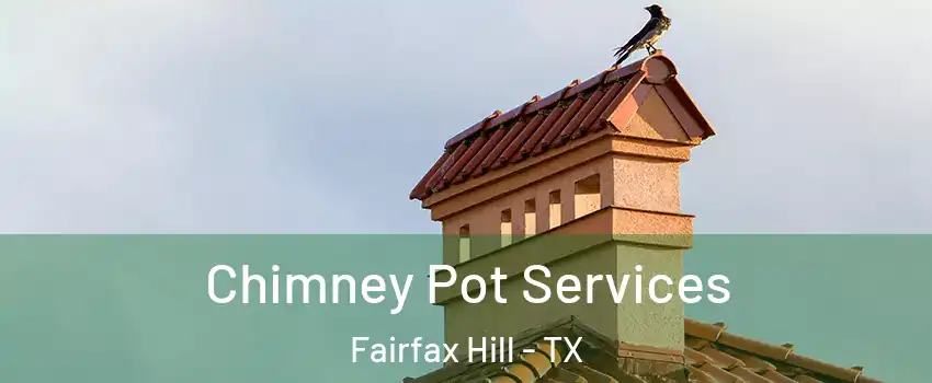 Chimney Pot Services Fairfax Hill - TX