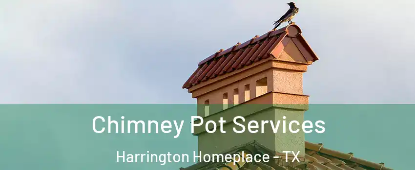 Chimney Pot Services Harrington Homeplace - TX