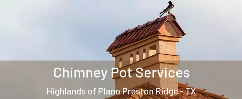 Chimney Pot Services Highlands of Plano Preston Ridge - TX