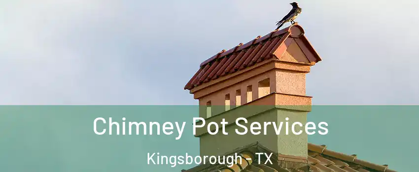 Chimney Pot Services Kingsborough - TX