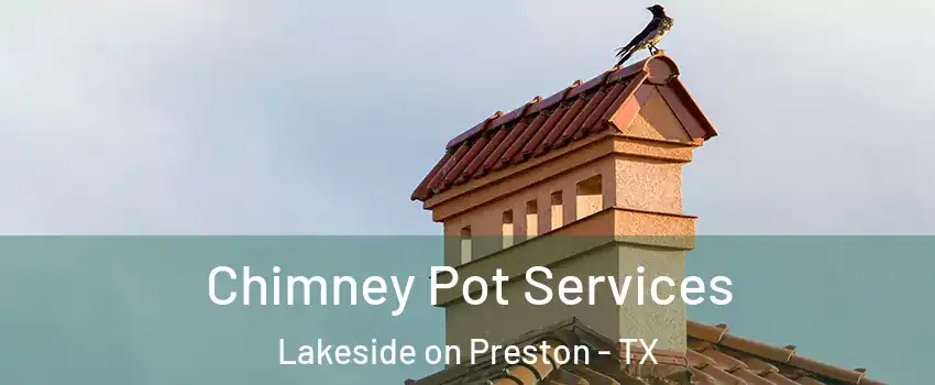 Chimney Pot Services Lakeside on Preston - TX