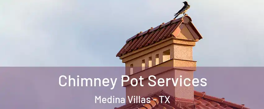 Chimney Pot Services Medina Villas - TX