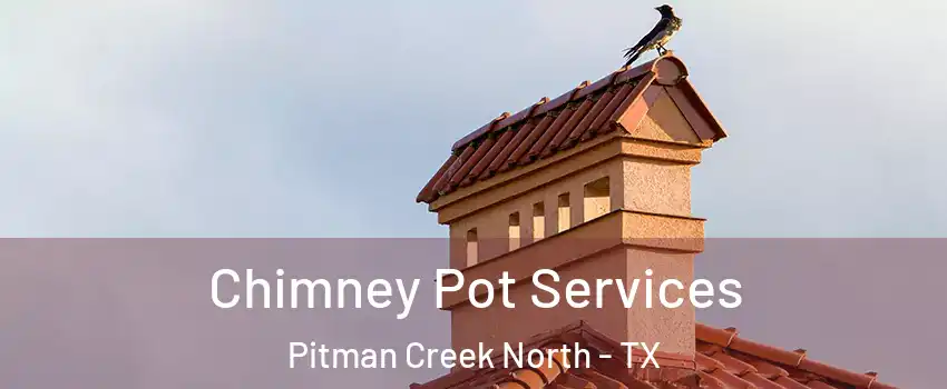 Chimney Pot Services Pitman Creek North - TX