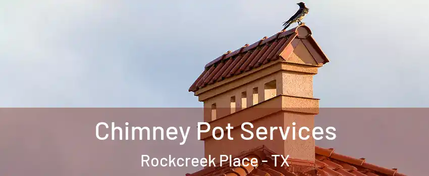 Chimney Pot Services Rockcreek Place - TX