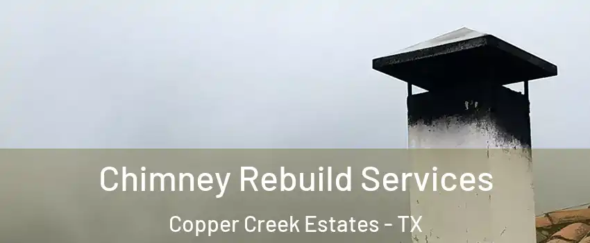 Chimney Rebuild Services Copper Creek Estates - TX