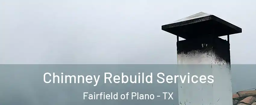 Chimney Rebuild Services Fairfield of Plano - TX