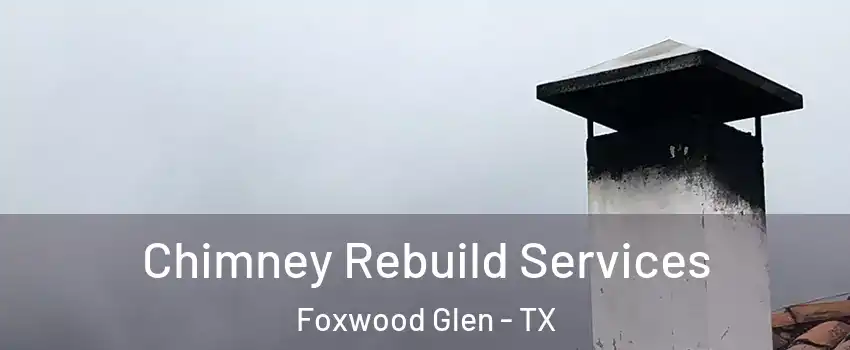 Chimney Rebuild Services Foxwood Glen - TX