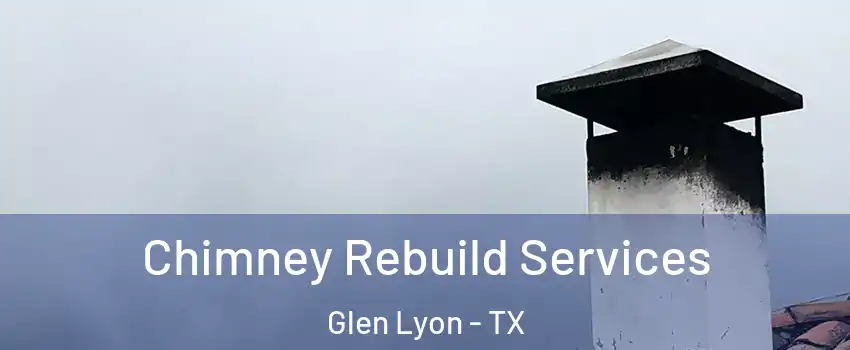 Chimney Rebuild Services Glen Lyon - TX