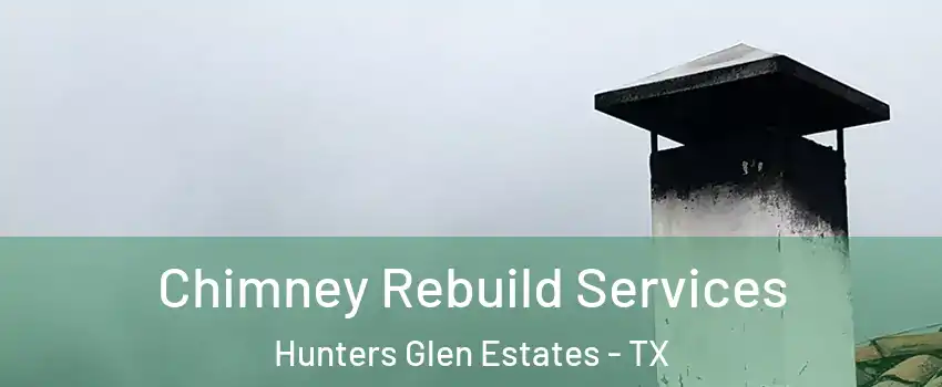 Chimney Rebuild Services Hunters Glen Estates - TX