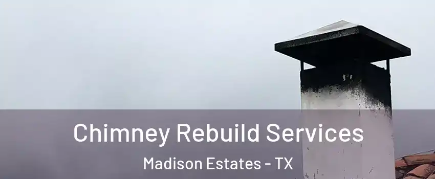 Chimney Rebuild Services Madison Estates - TX