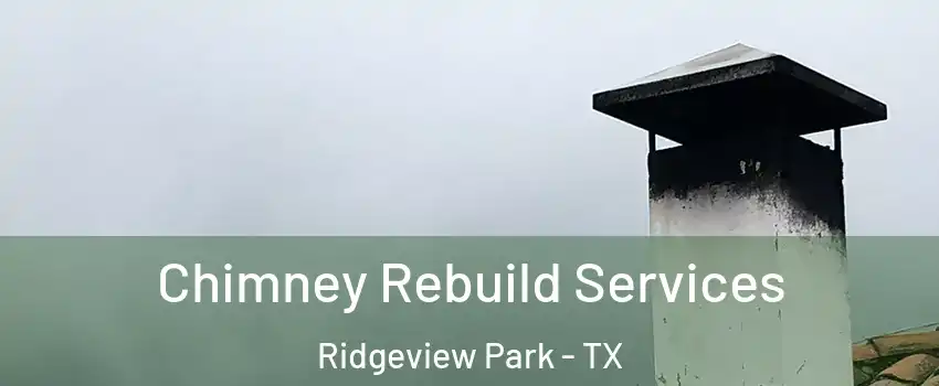 Chimney Rebuild Services Ridgeview Park - TX