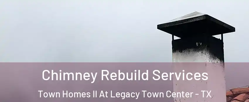 Chimney Rebuild Services Town Homes II At Legacy Town Center - TX