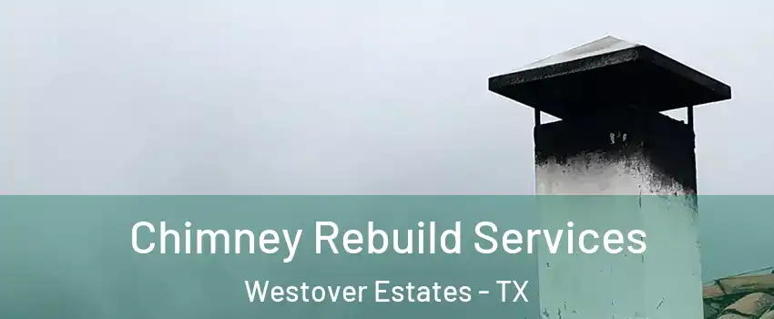 Chimney Rebuild Services Westover Estates - TX