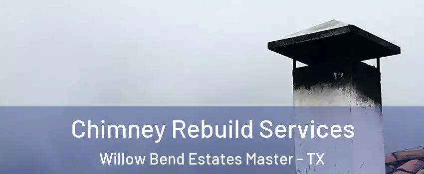 Chimney Rebuild Services Willow Bend Estates Master - TX