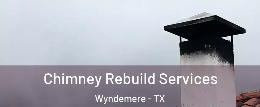 Chimney Rebuild Services Wyndemere - TX