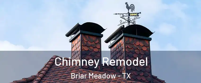 Chimney Remodel Briar Meadow - TX