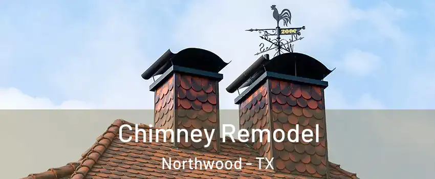 Chimney Remodel Northwood - TX