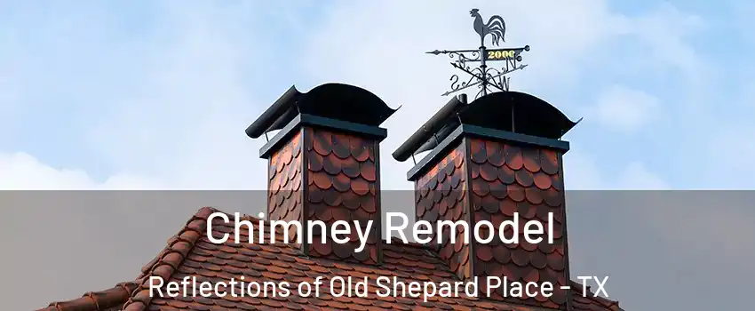 Chimney Remodel Reflections of Old Shepard Place - TX