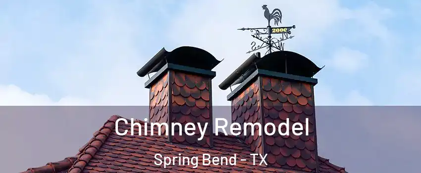 Chimney Remodel Spring Bend - TX