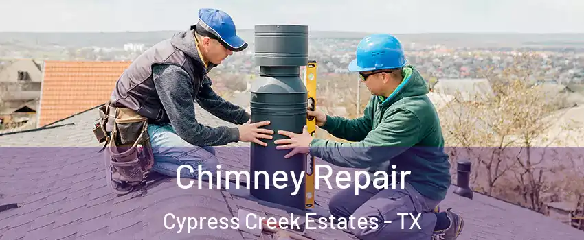 Chimney Repair Cypress Creek Estates - TX