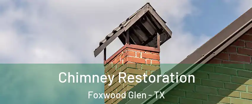 Chimney Restoration Foxwood Glen - TX