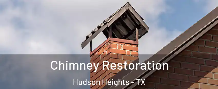 Chimney Restoration Hudson Heights - TX