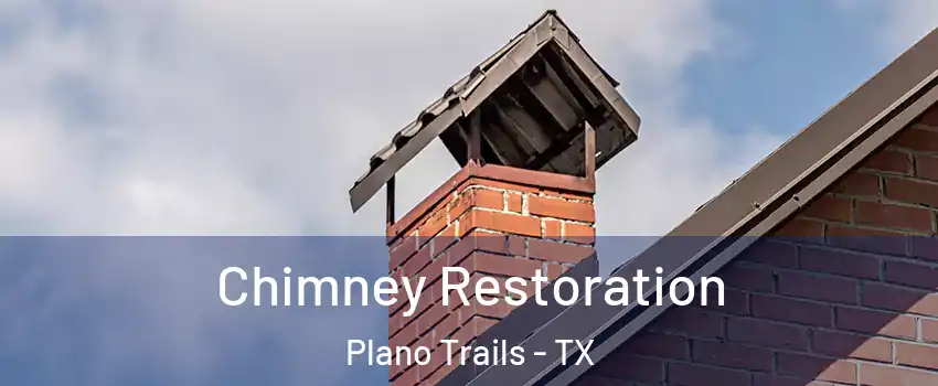 Chimney Restoration Plano Trails - TX