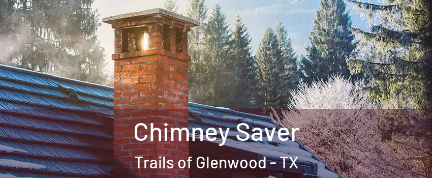 Chimney Saver Trails of Glenwood - TX