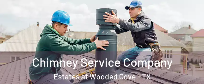 Chimney Service Company Estates at Wooded Cove - TX