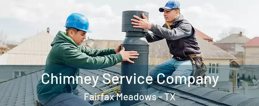 Chimney Service Company Fairfax Meadows - TX