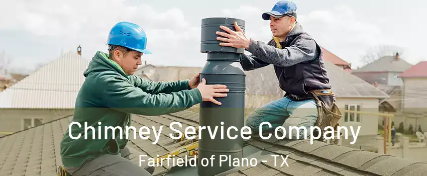 Chimney Service Company Fairfield of Plano - TX