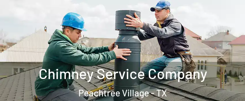 Chimney Service Company Peachtree Village - TX