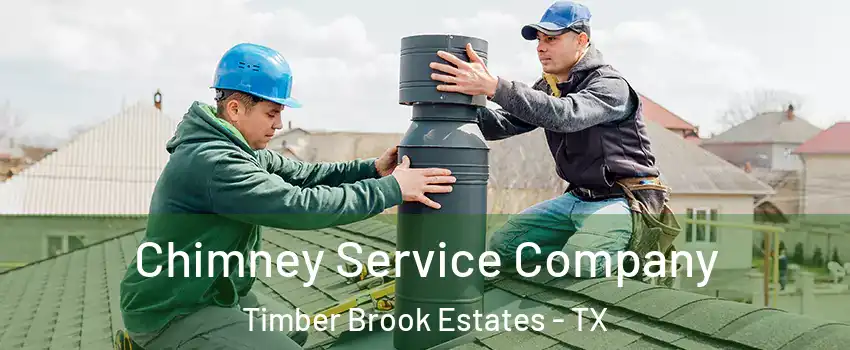 Chimney Service Company Timber Brook Estates - TX