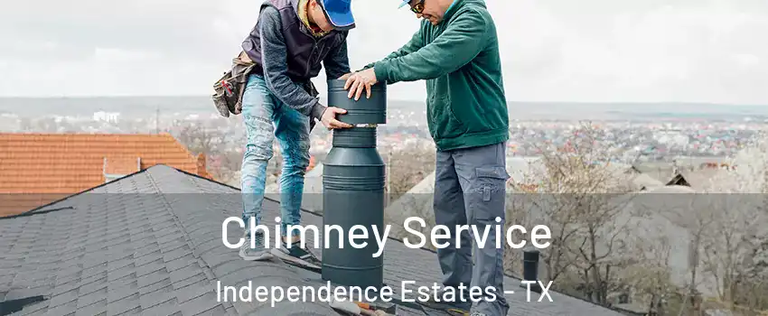 Chimney Service Independence Estates - TX