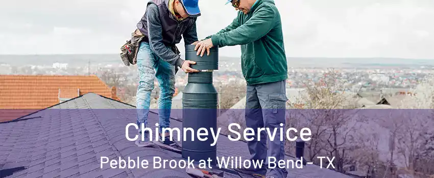 Chimney Service Pebble Brook at Willow Bend - TX