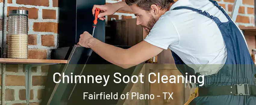 Chimney Soot Cleaning Fairfield of Plano - TX