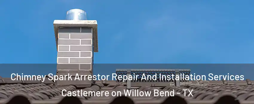 Chimney Spark Arrestor Repair And Installation Services Castlemere on Willow Bend - TX