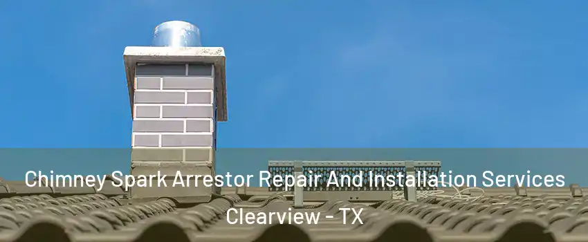 Chimney Spark Arrestor Repair And Installation Services Clearview - TX